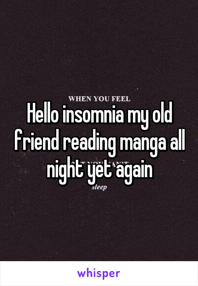 Hello insomnia my old friend reading manga all night yet again