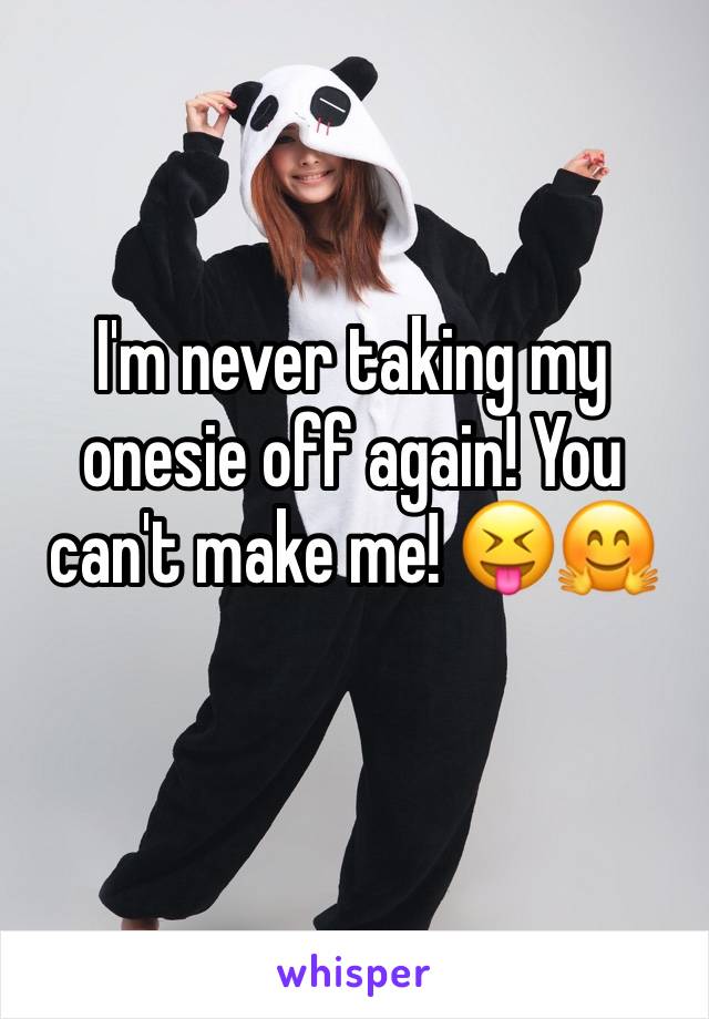 I'm never taking my onesie off again! You can't make me! 😝🤗