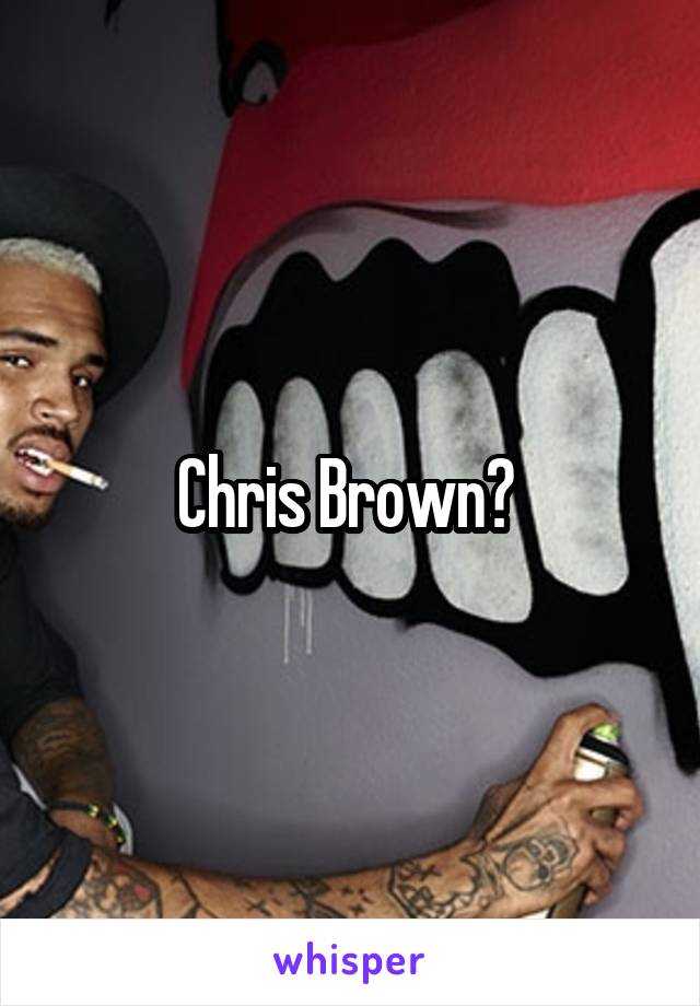 Chris Brown? 