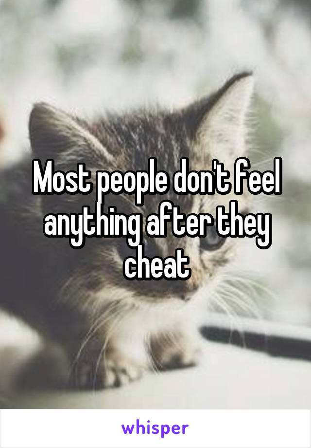 Most people don't feel anything after they cheat