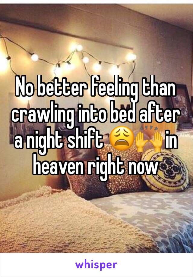 No better feeling than crawling into bed after a night shift 😩🙌 in heaven right now 