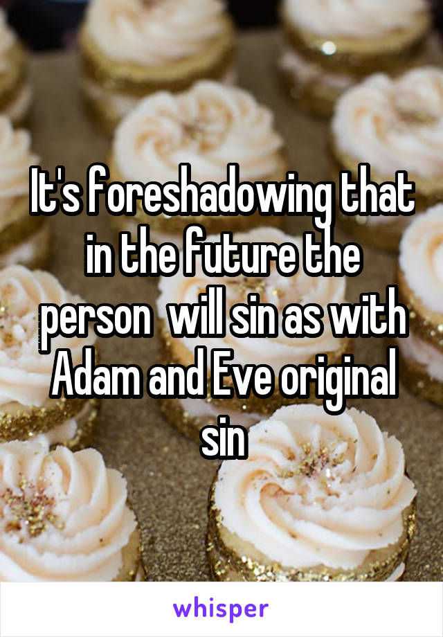 It's foreshadowing that in the future the person  will sin as with Adam and Eve original sin