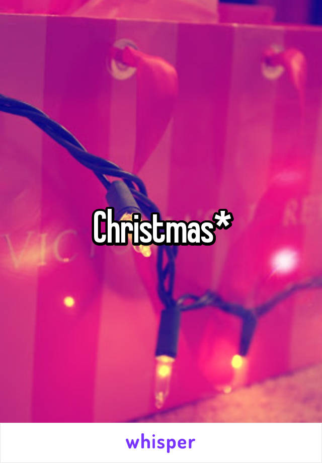 Christmas*