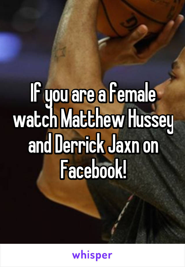 If you are a female watch Matthew Hussey and Derrick Jaxn on Facebook!