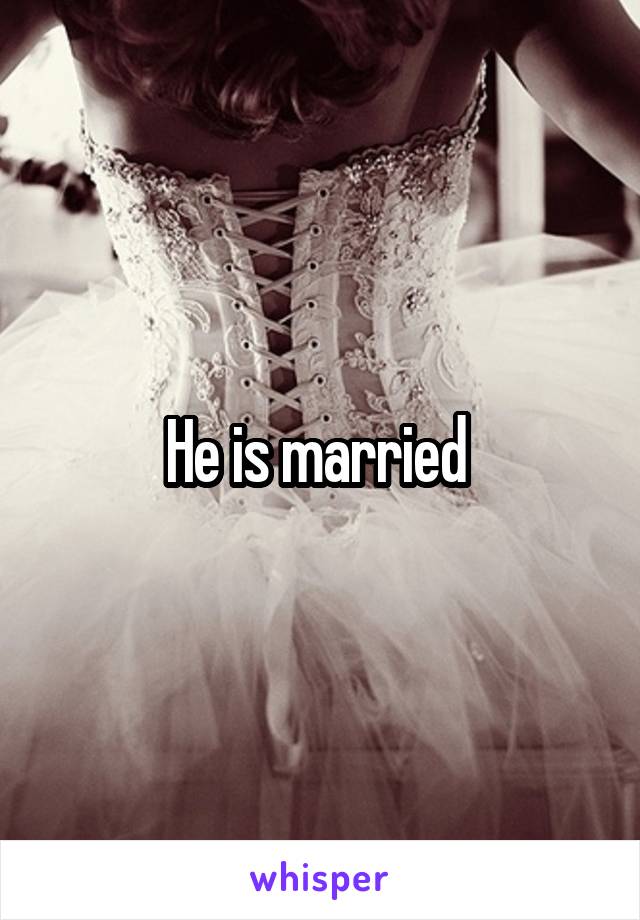 He is married 