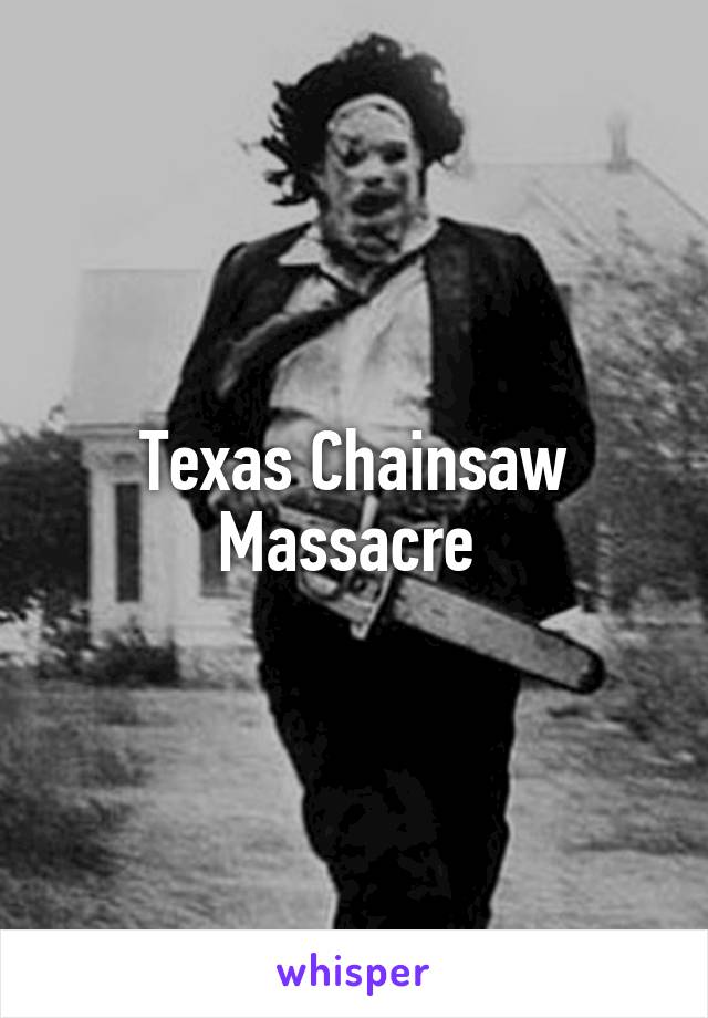 Texas Chainsaw Massacre 