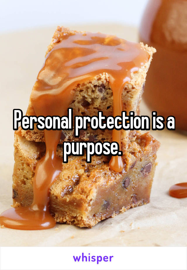 Personal protection is a purpose. 