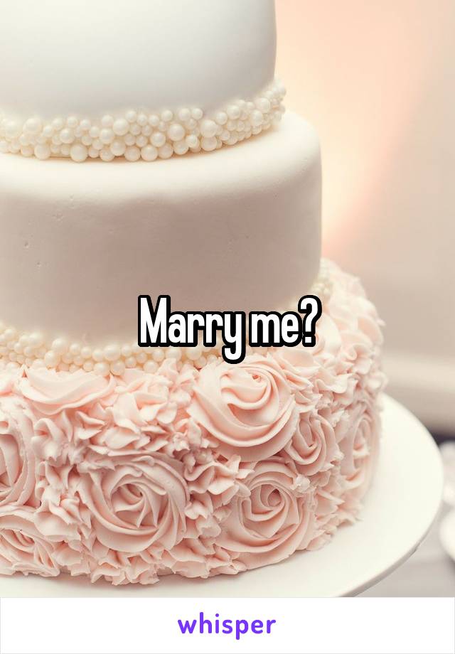 Marry me?