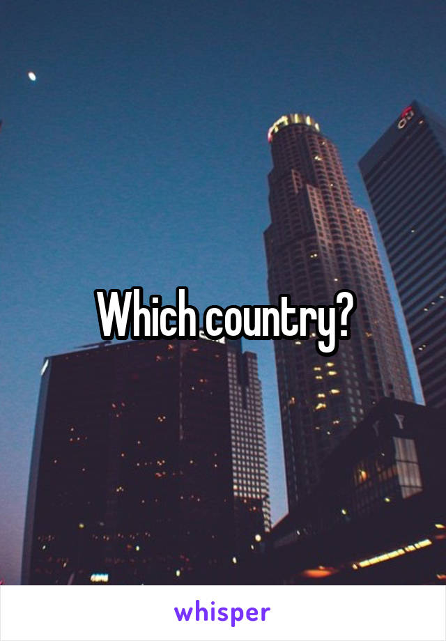 Which country?