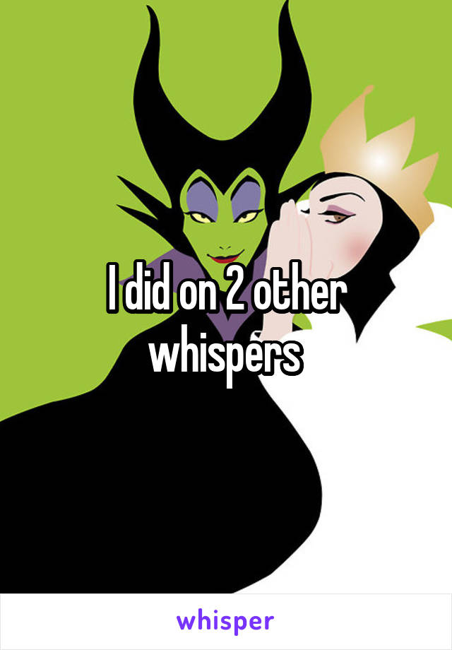 I did on 2 other whispers 