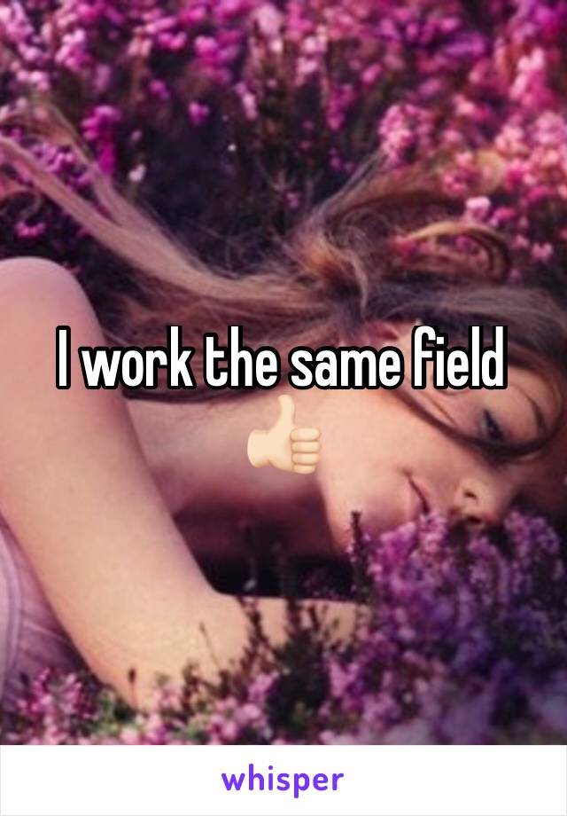 I work the same field 👍🏻