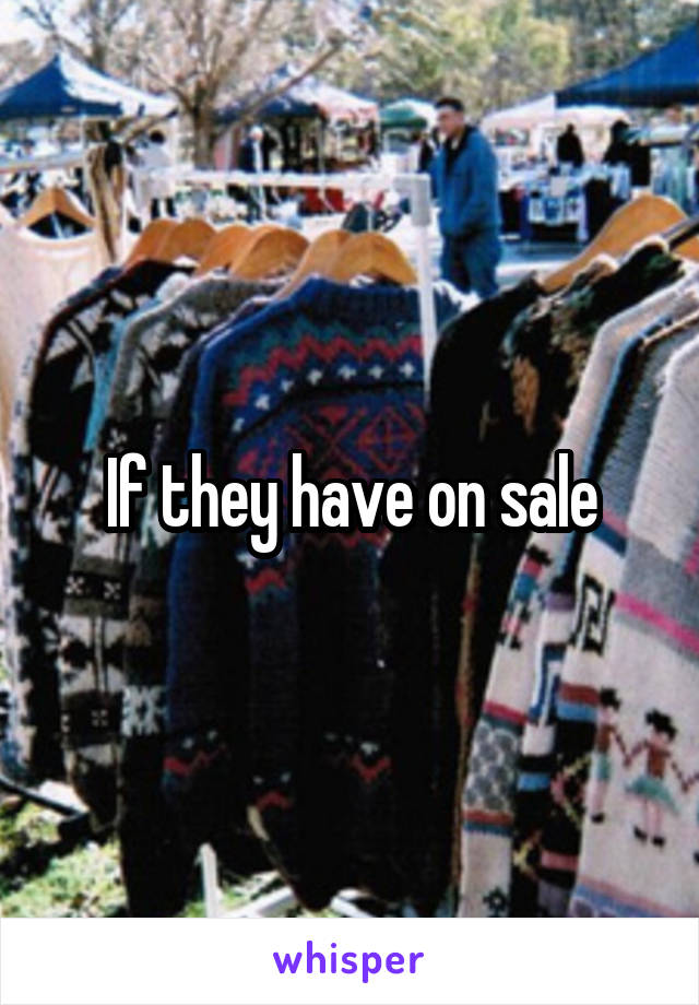 If they have on sale