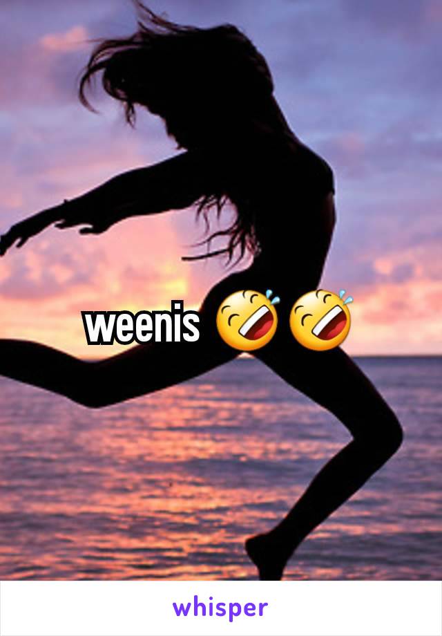 weenis 🤣🤣