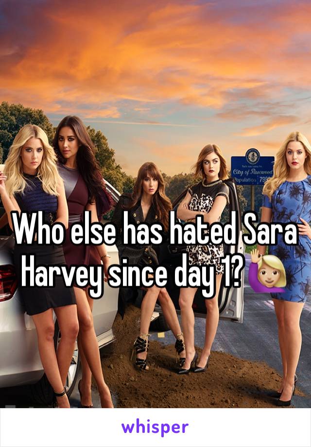 Who else has hated Sara Harvey since day 1?🙋🏼