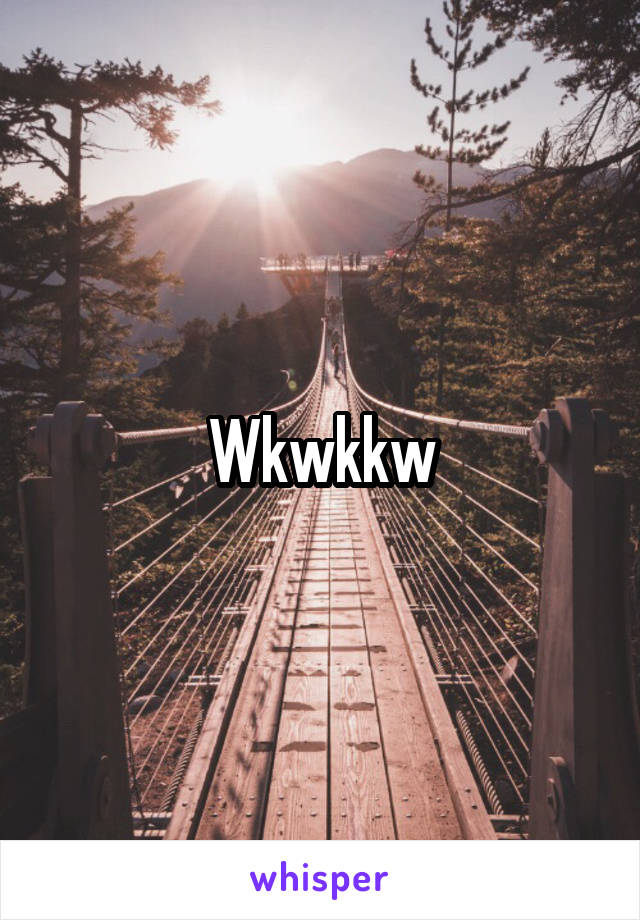 Wkwkkw