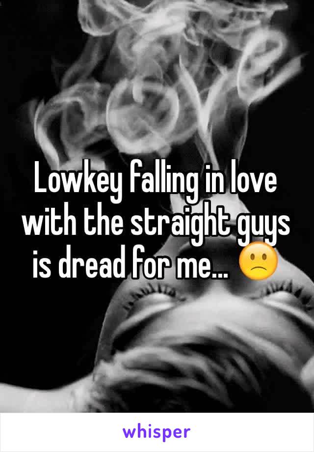 Lowkey falling in love with the straight guys is dread for me... 🙁