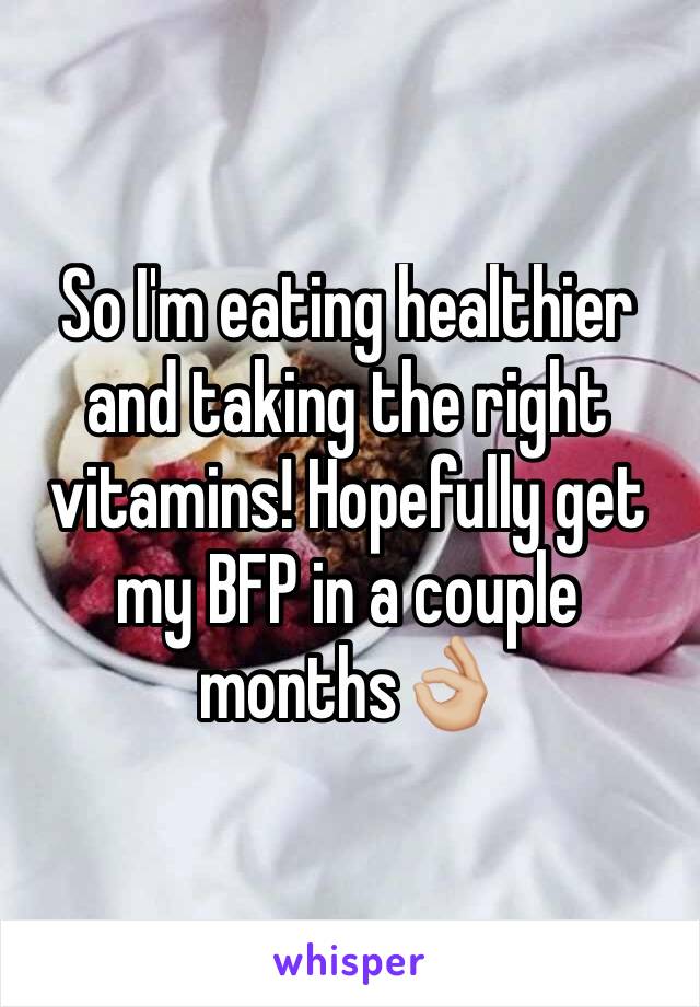 So I'm eating healthier and taking the right vitamins! Hopefully get my BFP in a couple months👌🏼