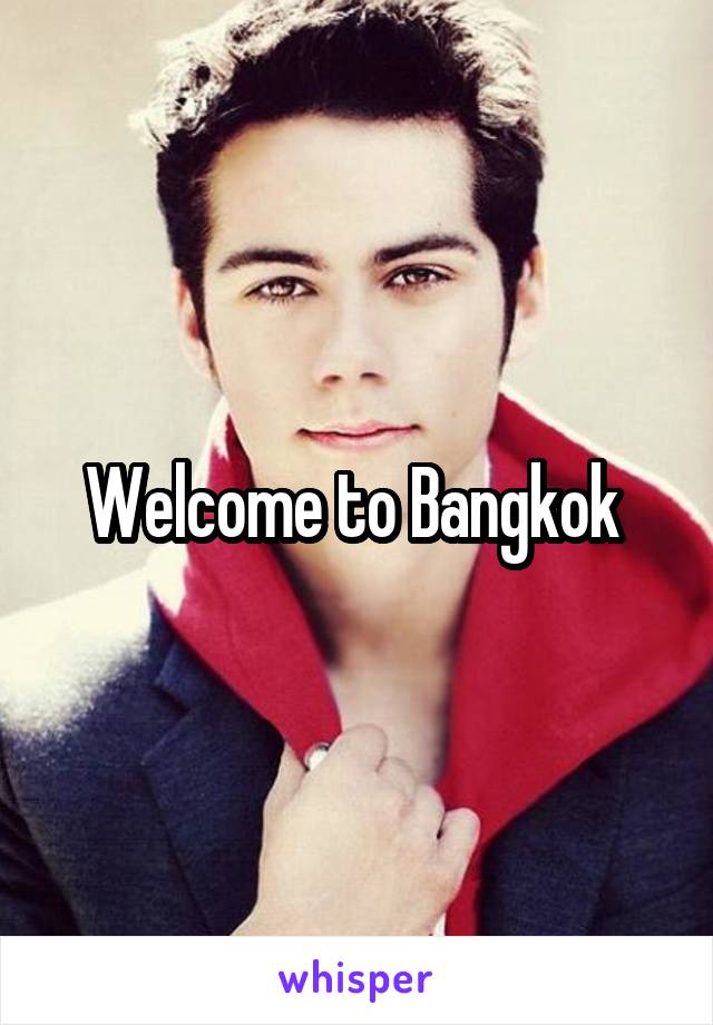 Welcome to Bangkok 