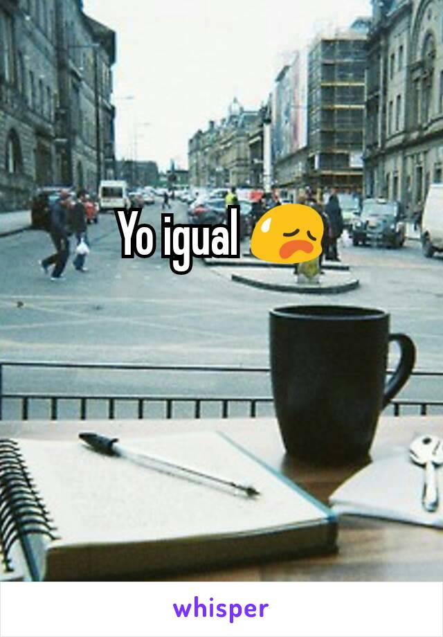 Yo igual 😥