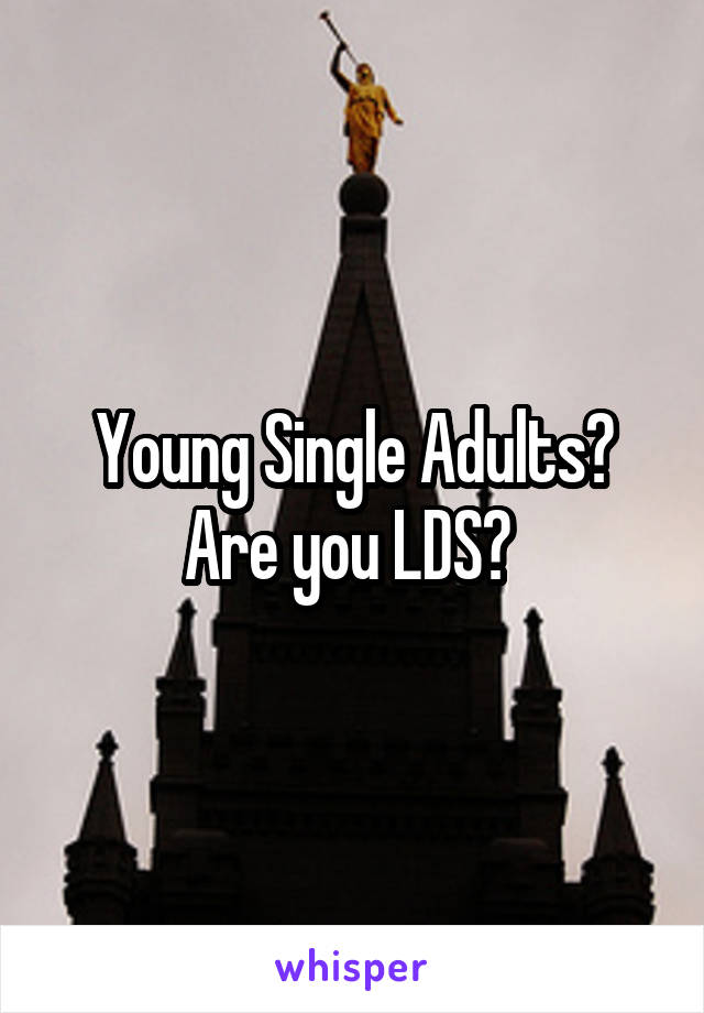 Young Single Adults? Are you LDS? 