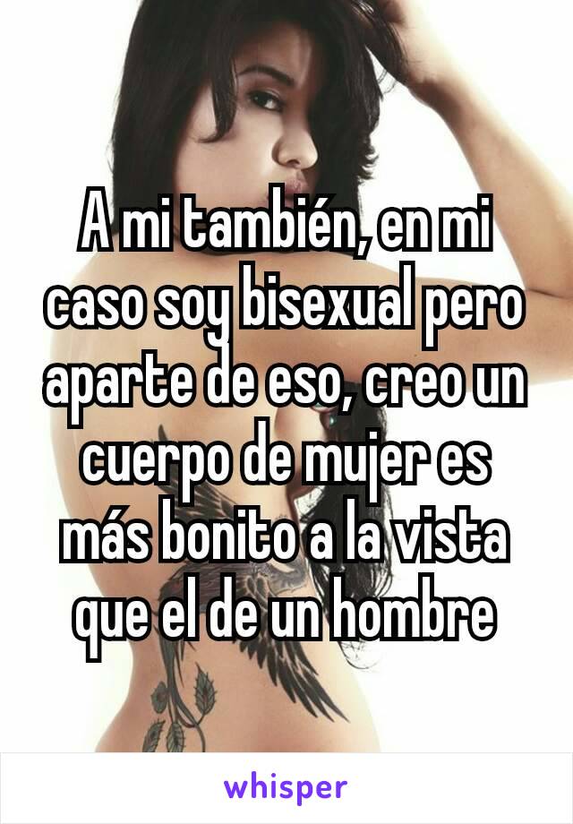 A mi también, en mi caso soy bisexual pero aparte de eso, creo un cuerpo de mujer es más bonito a la vista que el de un hombre