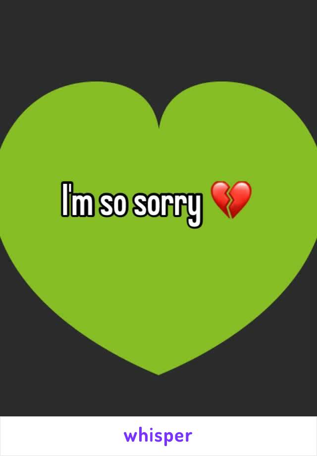 I'm so sorry 💔