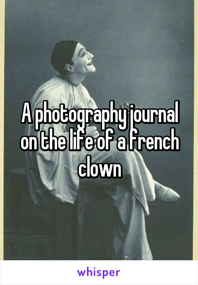 A photography journal on the life of a french clown
