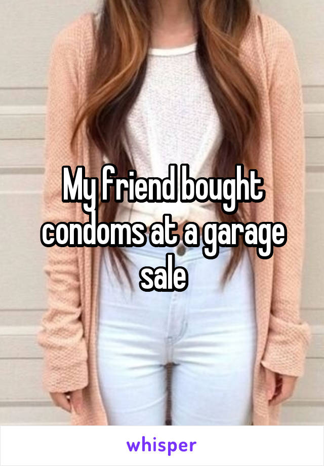 My friend bought condoms at a garage sale