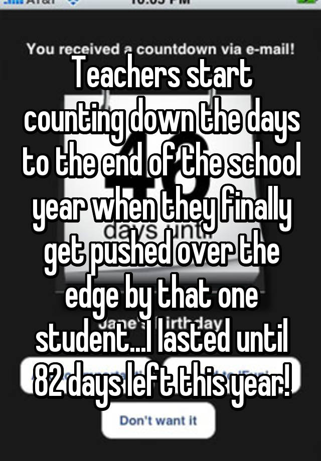 Teachers start counting down the days to the end of the school year ...