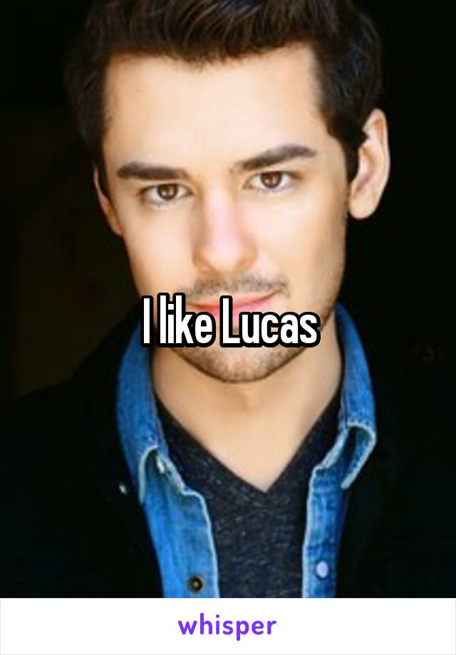 I like Lucas