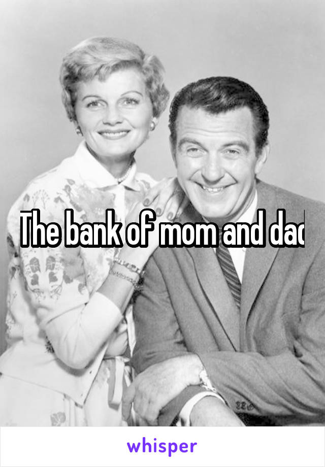 The bank of mom and dad
