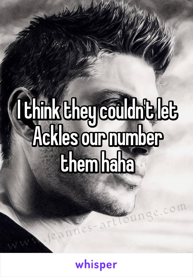 I think they couldn't let Ackles our number them haha