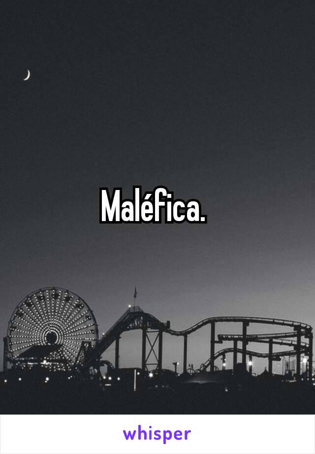 Maléfica. 
