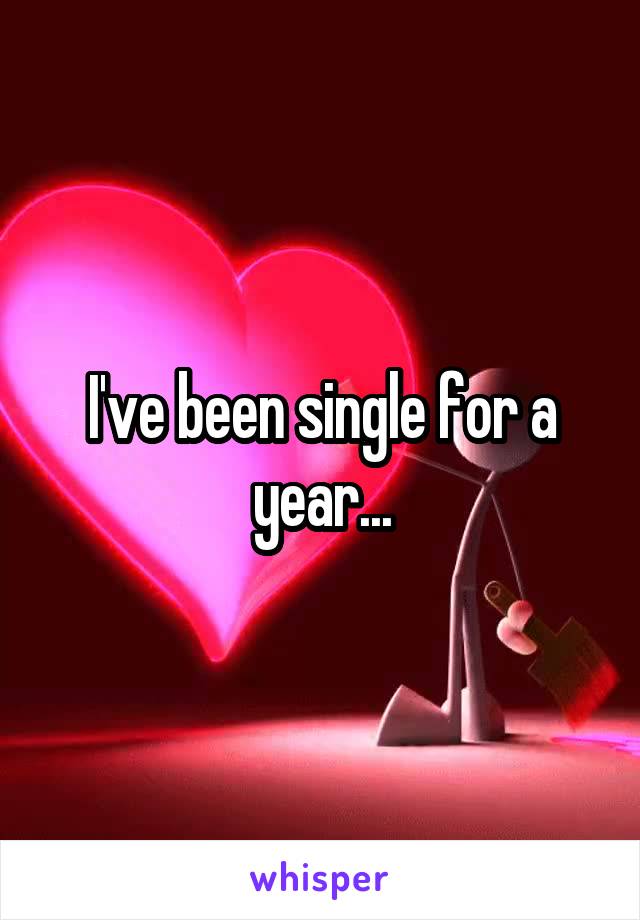 I've been single for a year...