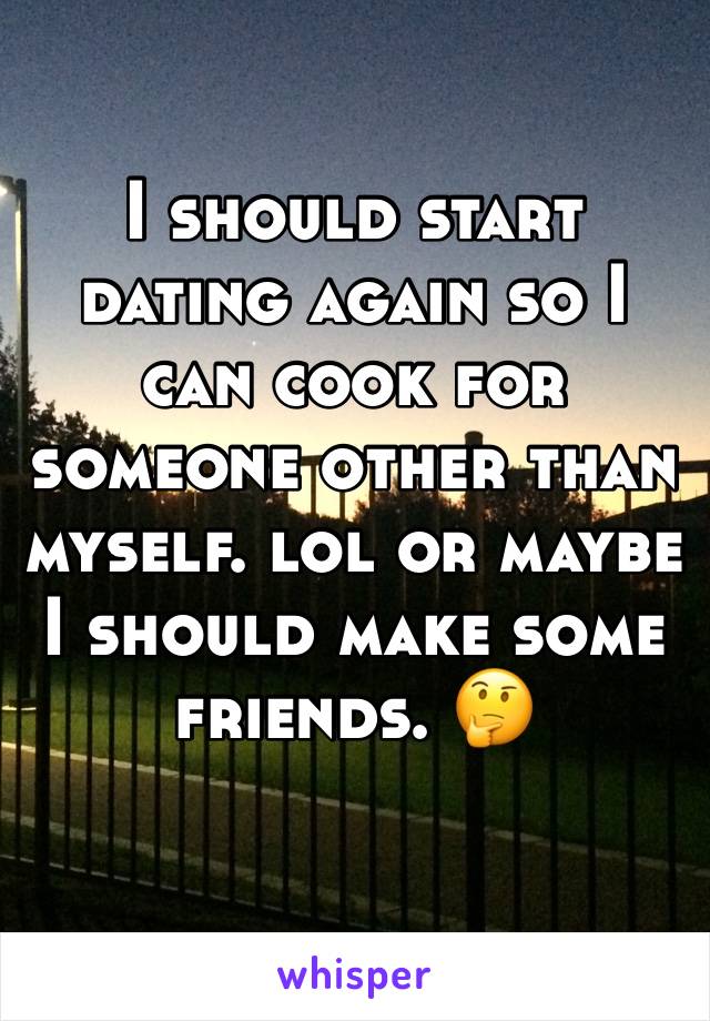 I should start dating again so I can cook for someone other than myself. lol or maybe I should make some friends. 🤔