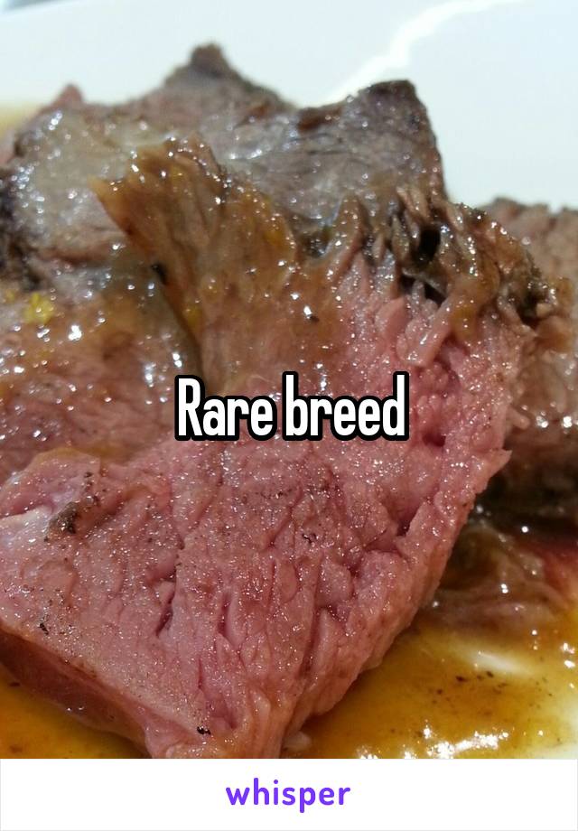 Rare breed