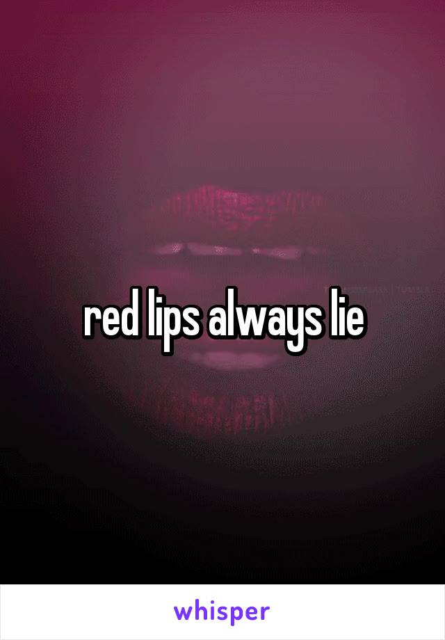 red lips always lie