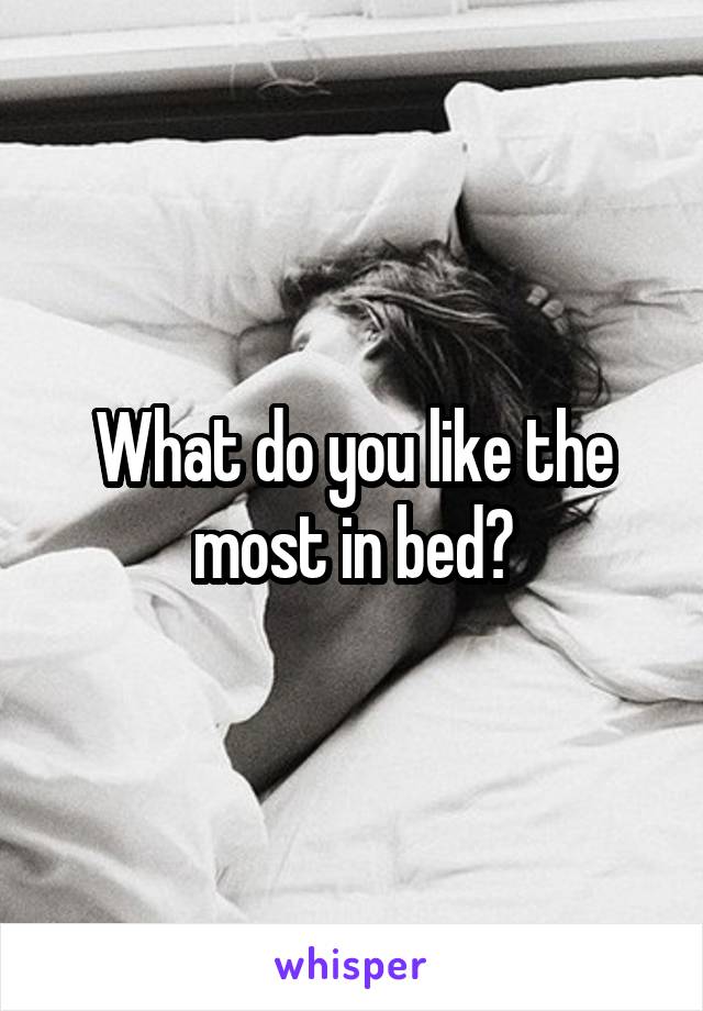 What do you like the most in bed?