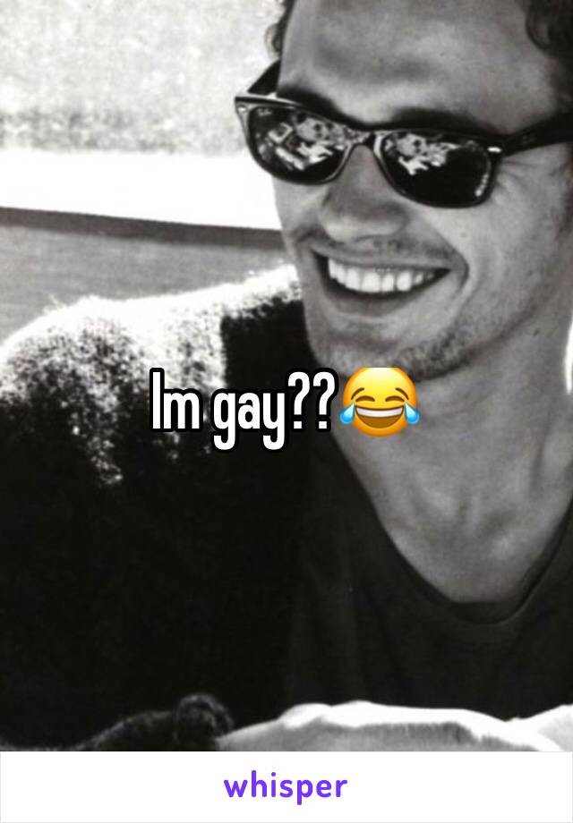 Im gay??😂