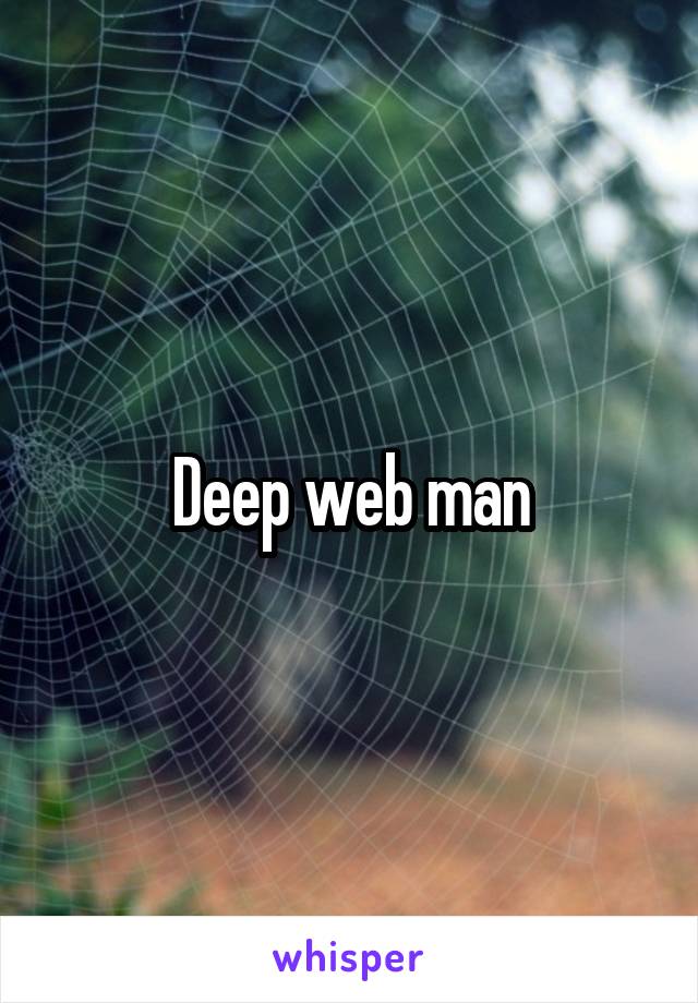 Deep web man