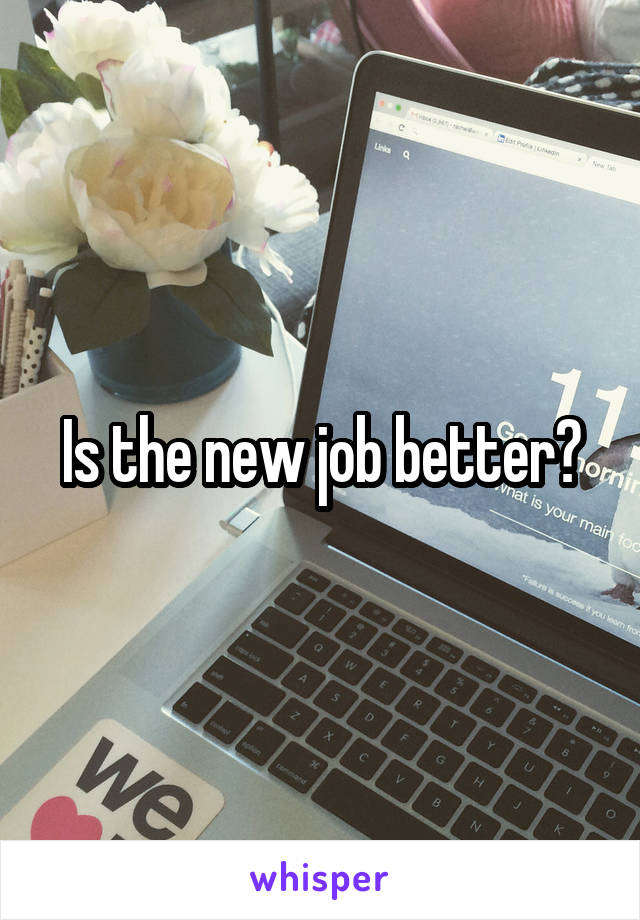 Is the new job better?