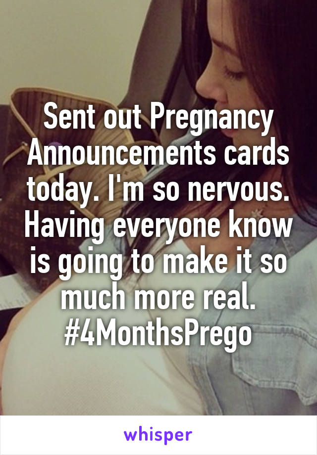 Sent out Pregnancy Announcements cards today. I'm so nervous. Having everyone know is going to make it so much more real. #4MonthsPrego