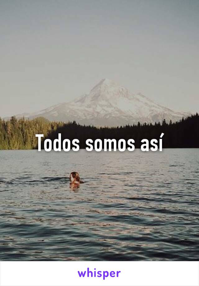 Todos somos así