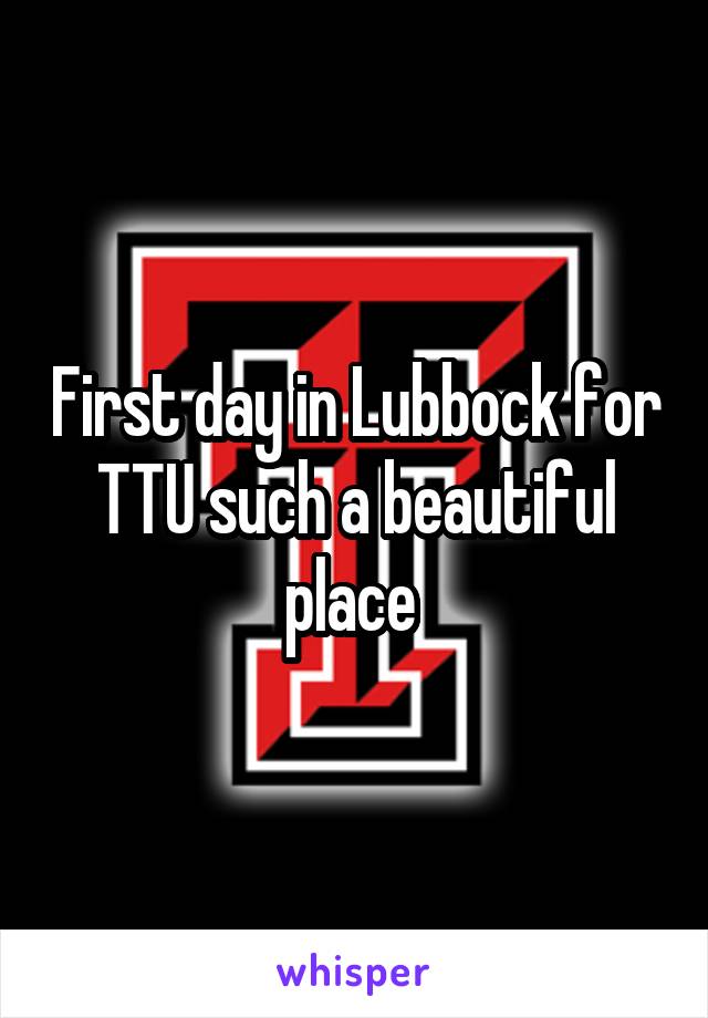 First day in Lubbock for TTU such a beautiful place 