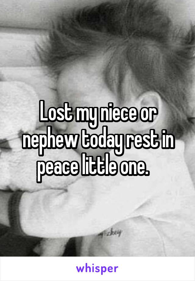 Lost my niece or nephew today rest in peace little one.   