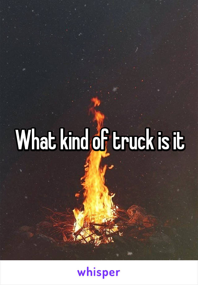 What kind of truck is it