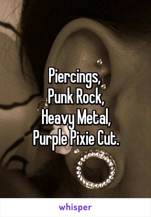 Piercings, 
Punk Rock,
Heavy Metal,
Purple Pixie Cut.