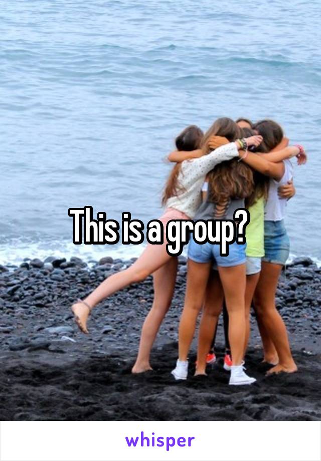 This is a group? 