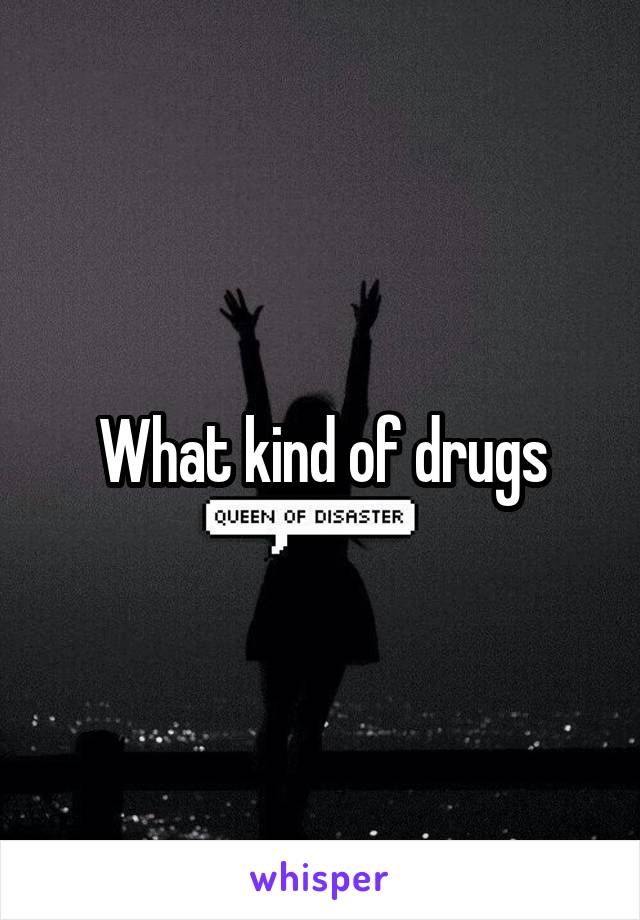 What kind of drugs