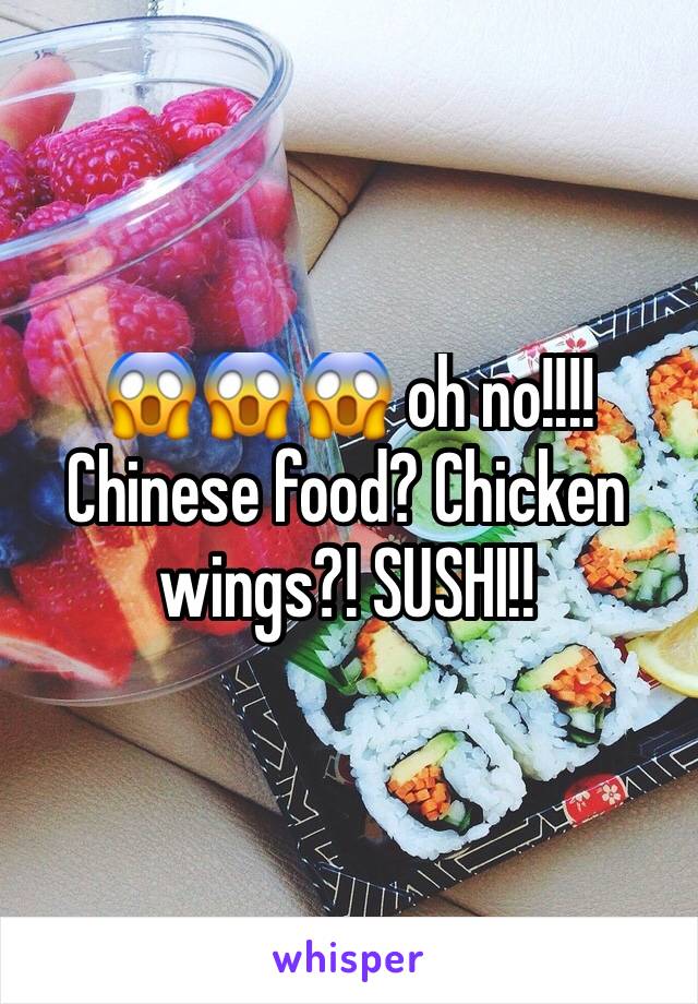 😱😱😱 oh no!!!! Chinese food? Chicken wings?! SUSHI!!